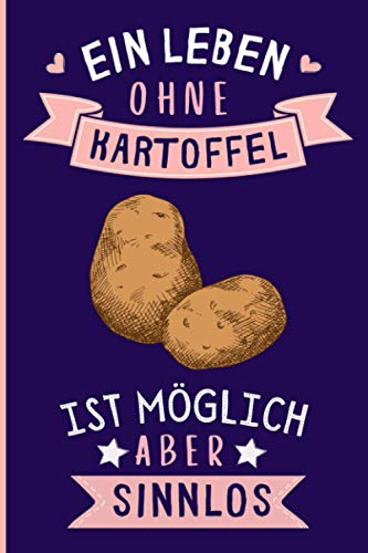 Ein Leben Ohne Kartoffel Ist Möglich Aber Sinnlos: Kartoffel Geschenke lustig Kartoffel liebhaber Notizbuch Humor | 110 Seiten | 6 x 9 Zoll | Notizbuchgeschenk für Kartoffel liebhaber von Independently published