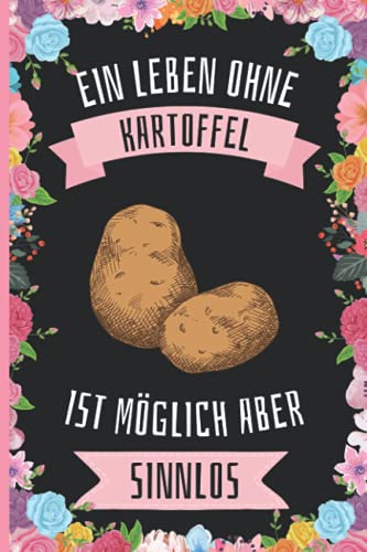 Ein Leben Ohne Kartoffel Ist Möglich Aber Sinnlos: Lustiges Kartoffel-Notizbuch - Kartoffel Tagebuch - 110 Seiten - 6 x 9 Zoll - Journal für Kartoffel liebhaber