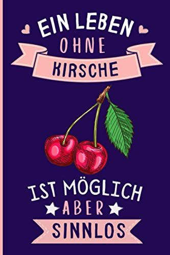 Ein Leben Ohne Kirsche Ist Möglich Aber Sinnlos: Kirsche Geschenke lustig Kirsche liebhaber Notizbuch Humor | 110 Seiten | 6 x 9 Zoll | Notizbuchgeschenk für Kirsche liebhaber Ein Leben Ohne Kirsche Ist Möglich Aber Sinnlos: Kirsche Geschenke lustig Kirsche liebhaber Notizbuch Humor | 110 Seiten | 6 x 9 Zoll | Notizbuchgeschenk für Kirsche liebhaber von Independently published