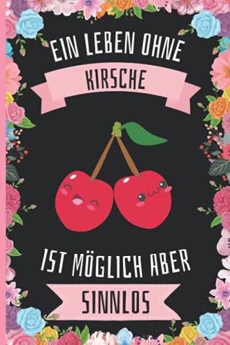 Ein Leben Ohne Kirsche Ist Möglich Aber Sinnlos: Kirsche Tagebuch für Notizen , Kirsche Tagebuch , 110 Seiten , 6 x 9 Zoll , Notizbuchgeschenk für Kirsche liebhaber Ein Leben Ohne Kirsche Ist Möglich Aber Sinnlos: Kirsche Tagebuch für Notizen , Kirsche Tagebuch , 110 Seiten , 6 x 9 Zoll , Notizbuchgeschenk für Kirsche liebhaber von Independently published