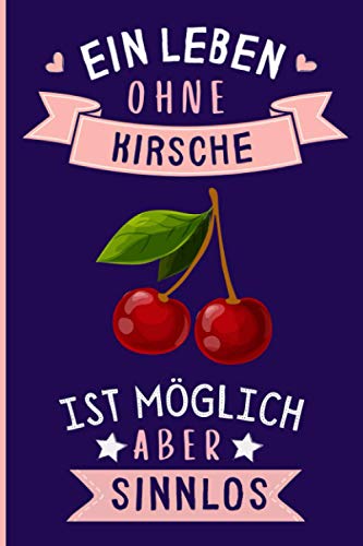 Ein Leben Ohne Kirsche Ist Möglich Aber Sinnlos: Lustiges Kirsche-Notizbuch | Kirsche Tagebuch | 110 Seiten | 6 x 9 Zoll | Journal für Kirsche liebhaber Ein Leben Ohne Kirsche Ist Möglich Aber Sinnlos: Lustiges Kirsche-Notizbuch | Kirsche Tagebuch | 110 Seiten | 6 x 9 Zoll | Journal für Kirsche liebhaber von Independently published