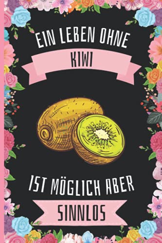 Ein Leben Ohne Kiwi Ist Möglich Aber Sinnlos: Kiwi Geschenke lustig Kiwi liebhaber Notizbuch Humor , 110 Seiten , 6 x 9 Zoll , Notizbuchgeschenk für Kiwi liebhaber Ein Leben Ohne Kiwi Ist Möglich Aber Sinnlos: Kiwi Geschenke lustig Kiwi liebhaber Notizbuch Humor , 110 Seiten , 6 x 9 Zoll , Notizbuchgeschenk für Kiwi liebhaber