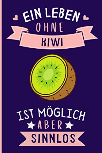 Ein Leben Ohne Kiwi Ist Möglich Aber Sinnlos: Kiwi Tagebuch für Notizen | Kiwi Tagebuch | 110 Seiten | 6 x 9 Zoll | Notizbuchgeschenk für Kiwi liebhaber Ein Leben Ohne Kiwi Ist Möglich Aber Sinnlos: Kiwi Tagebuch für Notizen | Kiwi Tagebuch | 110 Seiten | 6 x 9 Zoll | Notizbuchgeschenk für Kiwi liebhaber von Independently published