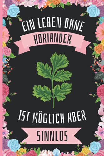 Ein Leben Ohne Koriander Ist Möglich Aber Sinnlos: Koriander Tagebuch für Notizen , Koriander Tagebuch , 110 Seiten , 6 x 9 Zoll , Notizbuchgeschenk für Koriander liebhaber Ein Leben Ohne Koriander Ist Möglich Aber Sinnlos: Koriander Tagebuch für Notizen , Koriander Tagebuch , 110 Seiten , 6 x 9 Zoll , Notizbuchgeschenk für Koriander liebhaber von Independently published