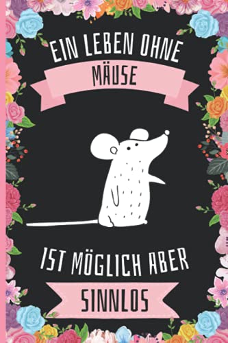 Ein Leben Ohne Mäuse Ist Möglich Aber Sinnlos: Mäuse Geschenke lustig Mäuse liebhaber Notizbuch Humor , 110 Seiten , 6 x 9 Zoll , Notizbuchgeschenk für Mäuse liebhaber Ein Leben Ohne Mäuse Ist Möglich Aber Sinnlos: Mäuse Geschenke lustig Mäuse liebhaber Notizbuch Humor , 110 Seiten , 6 x 9 Zoll , Notizbuchgeschenk für Mäuse liebhaber von Independently published