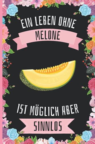 Ein Leben Ohne Melone Ist Möglich Aber Sinnlos: Melone Geschenke lustig Melone liebhaber Notizbuch Humor , 110 Seiten , 6 x 9 Zoll , Notizbuchgeschenk für Melone liebhaber