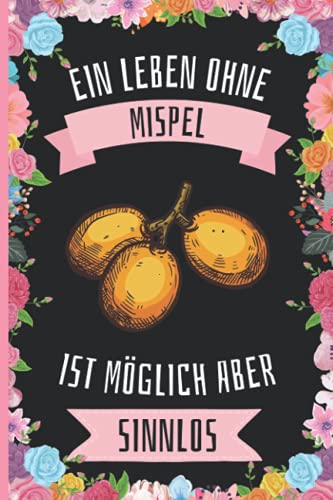 Ein Leben Ohne Mispel Ist Möglich Aber Sinnlos: Mispel Tagebuch für Notizen , Mispel Tagebuch , 110 Seiten , 6 x 9 Zoll , Notizbuchgeschenk für Mispel liebhaber Ein Leben Ohne Mispel Ist Möglich Aber Sinnlos: Mispel Tagebuch für Notizen , Mispel Tagebuch , 110 Seiten , 6 x 9 Zoll , Notizbuchgeschenk für Mispel liebhaber