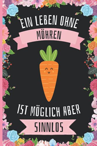 Ein Leben Ohne Möhren Ist Möglich Aber Sinnlos: Lustiges Möhren-Notizbuch - Möhren Tagebuch - 110 Seiten - 6 x 9 Zoll - Journal für Möhren liebhaber Ein Leben Ohne Möhren Ist Möglich Aber Sinnlos: Lustiges Möhren-Notizbuch - Möhren Tagebuch - 110 Seiten - 6 x 9 Zoll - Journal für Möhren liebhaber von Independently published