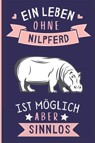 Ein Leben Ohne Nilpferd Ist Möglich Aber Sinnlos: Nilpferd Geschenke lustig Nilpferd liebhaber Notizbuch Humor | 110 Seiten | 6 x 9 Zoll | Notizbuchgeschenk für Nilpferd liebhaber von Independently published