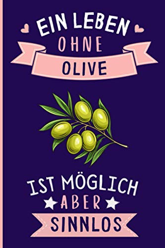 Ein Leben Ohne Olive Ist Möglich Aber Sinnlos: Olive Tagebuch für Notizen | Olive Tagebuch | 110 Seiten | 6 x 9 Zoll | Notizbuchgeschenk für Olive liebhaber