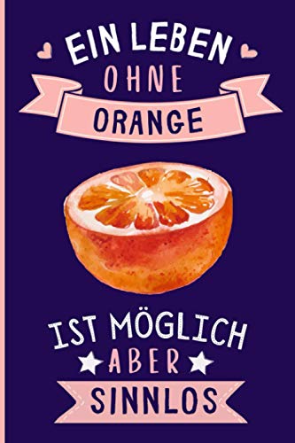 Ein Leben Ohne Orange Ist Möglich Aber Sinnlos: Orange Geschenke lustig Orange liebhaber Notizbuch Humor | 110 Seiten | 6 x 9 Zoll | Notizbuchgeschenk für Orange liebhaber Ein Leben Ohne Orange Ist Möglich Aber Sinnlos: Orange Geschenke lustig Orange liebhaber Notizbuch Humor | 110 Seiten | 6 x 9 Zoll | Notizbuchgeschenk für Orange liebhaber von Independently published