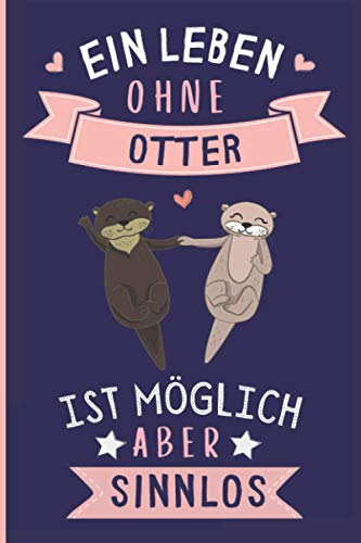 Ein Leben Ohne Otter Ist Möglich Aber Sinnlos: Otter Tagebuch für Notizen | Otter Tagebuch | 110 Seiten | 6 x 9 Zoll | Notizbuchgeschenk für Otter liebhaber Ein Leben Ohne Otter Ist Möglich Aber Sinnlos: Otter Tagebuch für Notizen | Otter Tagebuch | 110 Seiten | 6 x 9 Zoll | Notizbuchgeschenk für Otter liebhaber von Independently published