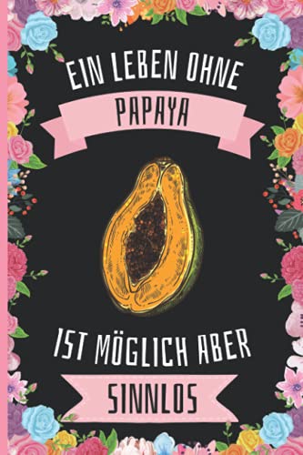 Ein Leben Ohne Papaya Ist Möglich Aber Sinnlos: Papaya Geschenke lustig Papaya liebhaber Notizbuch Humor , 110 Seiten , 6 x 9 Zoll , Notizbuchgeschenk für Papaya liebhaber Ein Leben Ohne Papaya Ist Möglich Aber Sinnlos: Papaya Geschenke lustig Papaya liebhaber Notizbuch Humor , 110 Seiten , 6 x 9 Zoll , Notizbuchgeschenk für Papaya liebhaber