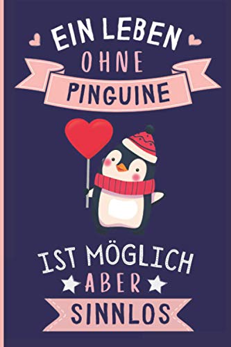 Ein Leben Ohne Pinguine Ist Möglich Aber Sinnlos: Pinguine Geschenke lustig Pinguine liebhaber Notizbuch Humor | 110 Seiten | 6 x 9 Zoll | Notizbuchgeschenk für Pinguine liebhaber von Independently published