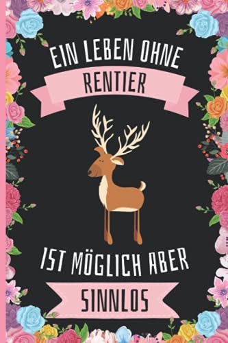 Ein Leben Ohne Rentier Ist Möglich Aber Sinnlos: Lustiges Rentier-Notizbuch - Rentier Tagebuch - 110 Seiten - 6 x 9 Zoll - Journal für Rentier liebhaber Ein Leben Ohne Rentier Ist Möglich Aber Sinnlos: Lustiges Rentier-Notizbuch - Rentier Tagebuch - 110 Seiten - 6 x 9 Zoll - Journal für Rentier liebhaber