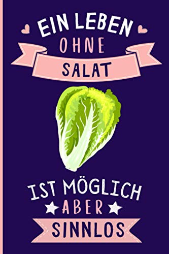 Ein Leben Ohne Salat Ist Möglich Aber Sinnlos: Salat Geschenke lustig Salat liebhaber Notizbuch Humor | 110 Seiten | 6 x 9 Zoll | Notizbuchgeschenk für Salat liebhaber von Independently published