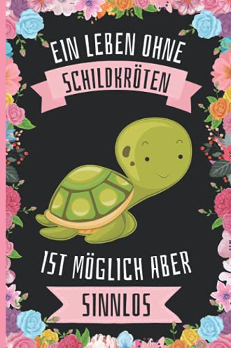 Ein Leben Ohne Schildkröten Ist Möglich Aber Sinnlos: Lustiges Schildkröten-Notizbuch - Schildkröten Tagebuch - 110 Seiten - 6 x 9 Zoll - Journal für Schildkröten liebhaber von Independently published