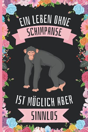 Ein Leben Ohne Schimpanse Ist Möglich Aber Sinnlos: Schimpanse Tagebuch für Notizen , Schimpanse Tagebuch , 110 Seiten , 6 x 9 Zoll , Notizbuchgeschenk für Schimpanse liebhaber
