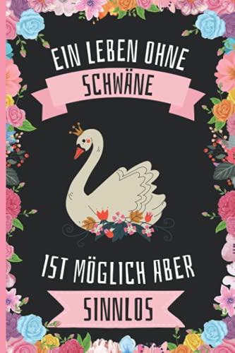 Ein Leben Ohne Schwäne Ist Möglich Aber Sinnlos: Lustiges Schwäne-Notizbuch - Schwäne Tagebuch - 110 Seiten - 6 x 9 Zoll - Journal für Schwäne liebhaber Ein Leben Ohne Schwäne Ist Möglich Aber Sinnlos: Lustiges Schwäne-Notizbuch - Schwäne Tagebuch - 110 Seiten - 6 x 9 Zoll - Journal für Schwäne liebhaber von Independently published