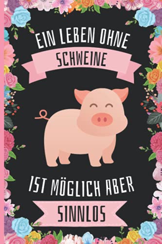Ein Leben Ohne Schweine Ist Möglich Aber Sinnlos: Lustiges Schweine-Notizbuch - Schweine Tagebuch - 110 Seiten - 6 x 9 Zoll - Journal für Schweine liebhaber