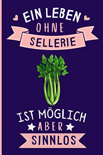Ein Leben Ohne Sellerie Ist Möglich Aber Sinnlos: Sellerie Tagebuch für Notizen | Sellerie Tagebuch | 110 Seiten | 6 x 9 Zoll | Notizbuchgeschenk für Sellerie liebhaber Ein Leben Ohne Sellerie Ist Möglich Aber Sinnlos: Sellerie Tagebuch für Notizen | Sellerie Tagebuch | 110 Seiten | 6 x 9 Zoll | Notizbuchgeschenk für Sellerie liebhaber von Independently published