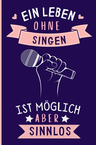 Ein Leben Ohne Singen Ist Möglich Aber Sinnlos: Lustiges Singen-Notizbuch | Singen Tagebuch | 110 Seiten | 6 x 9 Zoll | Journal für Singen liebhaber Ein Leben Ohne Singen Ist Möglich Aber Sinnlos: Lustiges Singen-Notizbuch | Singen Tagebuch | 110 Seiten | 6 x 9 Zoll | Journal für Singen liebhaber von Independently published