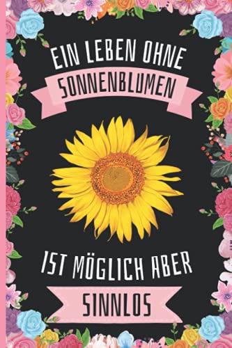Ein Leben Ohne Sonnenblumen Ist Möglich Aber Sinnlos: Sonnenblumen Tagebuch für Notizen , Sonnenblumen Tagebuch , 110 Seiten , 6 x 9 Zoll , Notizbuchgeschenk für Sonnenblumen liebhaber Ein Leben Ohne Sonnenblumen Ist Möglich Aber Sinnlos: Sonnenblumen Tagebuch für Notizen , Sonnenblumen Tagebuch , 110 Seiten , 6 x 9 Zoll , Notizbuchgeschenk für Sonnenblumen liebhaber von Independently published