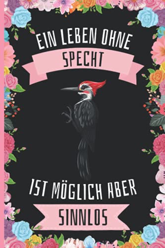 Ein Leben Ohne Specht Ist Möglich Aber Sinnlos: Lustiges Specht-Notizbuch - Specht Tagebuch - 110 Seiten - 6 x 9 Zoll - Journal für Specht liebhaber von Independently published