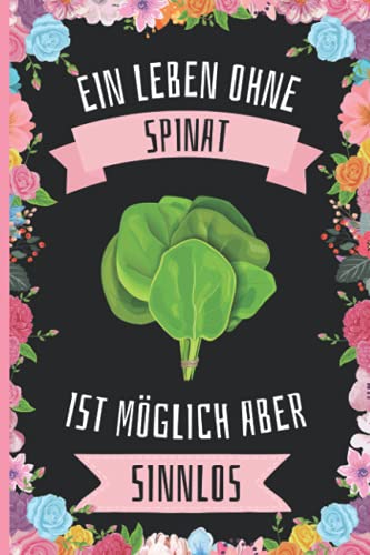 Ein Leben Ohne Spinat Ist Möglich Aber Sinnlos: Spinat Geschenke lustig Spinat liebhaber Notizbuch Humor , 110 Seiten , 6 x 9 Zoll , Notizbuchgeschenk für Spinat liebhaber Ein Leben Ohne Spinat Ist Möglich Aber Sinnlos: Spinat Geschenke lustig Spinat liebhaber Notizbuch Humor , 110 Seiten , 6 x 9 Zoll , Notizbuchgeschenk für Spinat liebhaber