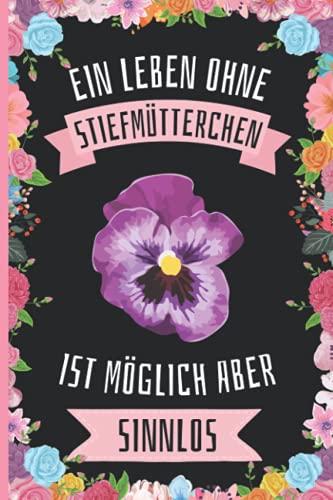 Ein Leben Ohne Stiefmütterchen Ist Möglich Aber Sinnlos: Stiefmütterchen Geschenke lustig Stiefmütterchen liebhaber Notizbuch Humor , 110 Seiten , ... für Stiefmütterchen liebhaber Ein Leben Ohne Stiefmütterchen Ist Möglich Aber Sinnlos: Stiefmütterchen Geschenke lustig Stiefmütterchen liebhaber Notizbuch Humor , 110 Seiten , ... für Stiefmütterchen liebhaber von Independently published