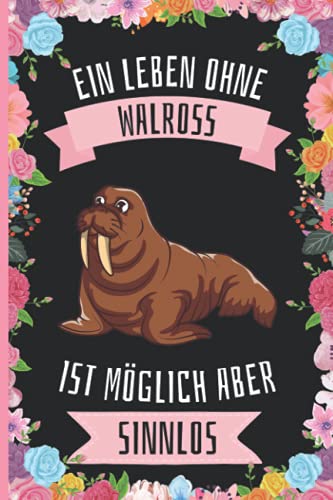 Ein Leben Ohne Walross Ist Möglich Aber Sinnlos: Lustiges Walross-Notizbuch - Walross Tagebuch - 110 Seiten - 6 x 9 Zoll - Journal für Walross liebhaber Ein Leben Ohne Walross Ist Möglich Aber Sinnlos: Lustiges Walross-Notizbuch - Walross Tagebuch - 110 Seiten - 6 x 9 Zoll - Journal für Walross liebhaber