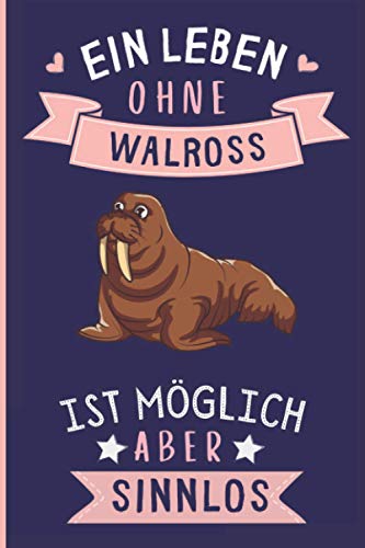 Ein Leben Ohne Walross Ist Möglich Aber Sinnlos: Walross Geschenke lustig Walross liebhaber Notizbuch Humor | 110 Seiten | 6 x 9 Zoll | Notizbuchgeschenk für Walross liebhaber Ein Leben Ohne Walross Ist Möglich Aber Sinnlos: Walross Geschenke lustig Walross liebhaber Notizbuch Humor | 110 Seiten | 6 x 9 Zoll | Notizbuchgeschenk für Walross liebhaber von Independently published