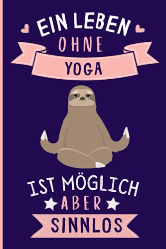 Ein Leben Ohne Yoga Ist Möglich Aber Sinnlos: Lustiges Yoga-Notizbuch | Yoga Tagebuch | 110 Seiten | 6 x 9 Zoll | Journal für Yoga liebhaber Ein Leben Ohne Yoga Ist Möglich Aber Sinnlos: Lustiges Yoga-Notizbuch | Yoga Tagebuch | 110 Seiten | 6 x 9 Zoll | Journal für Yoga liebhaber von Independently published