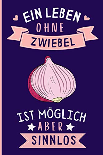 Ein Leben Ohne Zwiebel Ist Möglich Aber Sinnlos: Lustiges Zwiebel-Notizbuch | Zwiebel Tagebuch | 110 Seiten | 6 x 9 Zoll | Journal für Zwiebel liebhaber Ein Leben Ohne Zwiebel Ist Möglich Aber Sinnlos: Lustiges Zwiebel-Notizbuch | Zwiebel Tagebuch | 110 Seiten | 6 x 9 Zoll | Journal für Zwiebel liebhaber von Independently published