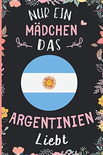 Nur Ein Mädchen Das Argentinien Liebt: Notizbuch für Argentinien Liebhaber | Argentinien Tagebuch | 110 Seiten | 6 x 9 Zoll | Notizbuchgeschenk für Argentinien liebhaber