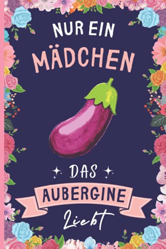 Nur Ein Mädchen Das Aubergine Liebt: Aubergine Geschenke lustig Aubergine liebhaber Notizbuch | 110 Seiten | 6 x 9 Zoll | Notizbuchgeschenk für Aubergine liebhaber Nur Ein Mädchen Das Aubergine Liebt: Aubergine Geschenke lustig Aubergine liebhaber Notizbuch | 110 Seiten | 6 x 9 Zoll | Notizbuchgeschenk für Aubergine liebhaber