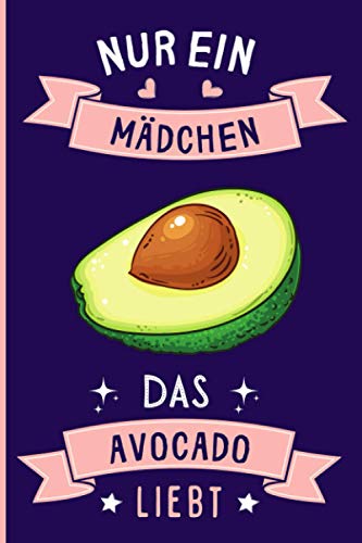 Nur Ein Mädchen Das Avocado Liebt: Notizbuch für Avocado Liebhaber | Avocado Tagebuch | 110 Seiten | 6 x 9 Zoll | Notizbuchgeschenk für Avocado liebhaber von Independently published