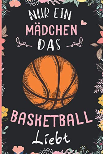 Nur Ein Mädchen Das Basketball Liebt: Notizbuch für Basketball Liebhaber | Basketball Tagebuch | 110 Seiten | 6 x 9 Zoll | Notizbuchgeschenk für Basketball liebhaber von Independently published