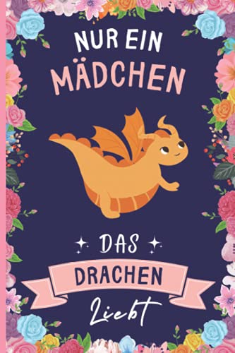 Nur Ein Mädchen Das Drachen Liebt: Lustiges Drachen-Notizbuch | Drachen Tagebuch | 110 Seiten | 6 x 9 Zoll | Journal für Drachen liebhaber Nur Ein Mädchen Das Drachen Liebt: Lustiges Drachen-Notizbuch | Drachen Tagebuch | 110 Seiten | 6 x 9 Zoll | Journal für Drachen liebhaber