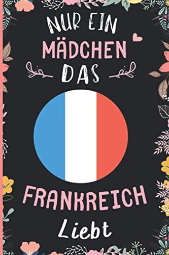 Nur Ein Mädchen Das Frankreich Liebt: Notizbuch für Frankreich Liebhaber | Frankreich Tagebuch | 110 Seiten | 6 x 9 Zoll | Notizbuchgeschenk für Frankreich liebhaber Nur Ein Mädchen Das Frankreich Liebt: Notizbuch für Frankreich Liebhaber | Frankreich Tagebuch | 110 Seiten | 6 x 9 Zoll | Notizbuchgeschenk für Frankreich liebhaber von Independently published