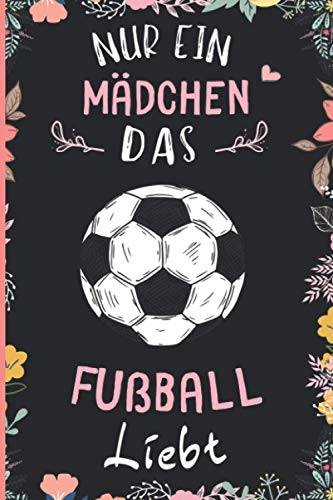 Nur Ein Mädchen Das Fußball Liebt: Notizbuch für Fußball Liebhaber | Fußball Tagebuch | 110 Seiten | 6 x 9 Zoll | Notizbuchgeschenk für Fußball liebhaber