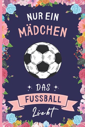 Nur Ein Mädchen Das Fußball Liebt: Notizbuch für Fußball Liebhaber | Fußball Tagebuch | 110 Seiten | 6 x 9 Zoll | Notizbuchgeschenk für Fußball liebhaber von Independently published