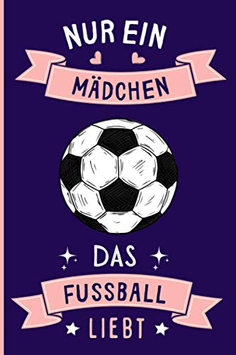 Nur Ein Mädchen Das Fußball Liebt: Notizbuch für Fußball Liebhaber | Fußball Tagebuch | 110 Seiten | 6 x 9 Zoll | Notizbuchgeschenk für Fußball liebhaber von Independently published
