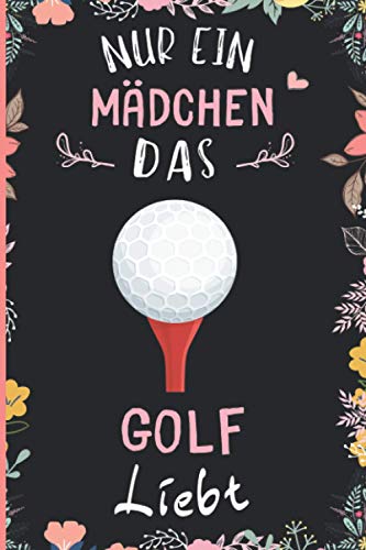 Nur Ein Mädchen Das Golf Liebt: Notizbuch für Golf Liebhaber | Golf Tagebuch | 110 Seiten | 6 x 9 Zoll | Notizbuchgeschenk für Golf liebhaber von Independently published