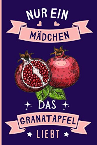Nur Ein Mädchen Das Granatapfel Liebt: Notizbuch für Granatapfel Liebhaber | Granatapfel Tagebuch | 110 Seiten | 6 x 9 Zoll | Notizbuchgeschenk für Granatapfel liebhaber