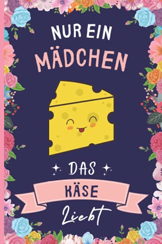 Nur Ein Mädchen Das Käse Liebt: Lustiges Käse-Notizbuch | Käse Tagebuch | 110 Seiten | 6 x 9 Zoll | Journal für Käse liebhaber