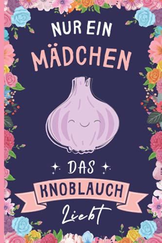 Nur Ein Mädchen Das Knoblauch Liebt: Knoblauch Geschenke lustig Knoblauch liebhaber Notizbuch | 110 Seiten | 6 x 9 Zoll | Notizbuchgeschenk für Knoblauch liebhaber Nur Ein Mädchen Das Knoblauch Liebt: Knoblauch Geschenke lustig Knoblauch liebhaber Notizbuch | 110 Seiten | 6 x 9 Zoll | Notizbuchgeschenk für Knoblauch liebhaber von Independently published