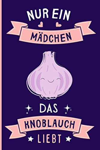 Nur Ein Mädchen Das Knoblauch Liebt: Notizbuch für Knoblauch Liebhaber | Knoblauch Tagebuch | 110 Seiten | 6 x 9 Zoll | Notizbuchgeschenk für Knoblauch liebhaber Nur Ein Mädchen Das Knoblauch Liebt: Notizbuch für Knoblauch Liebhaber | Knoblauch Tagebuch | 110 Seiten | 6 x 9 Zoll | Notizbuchgeschenk für Knoblauch liebhaber von Independently published