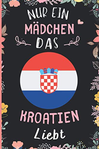 Nur Ein Mädchen Das Kroatien Liebt: Notizbuch für Kroatien Liebhaber | Kroatien Tagebuch | 110 Seiten | 6 x 9 Zoll | Notizbuchgeschenk für Kroatien liebhaber Nur Ein Mädchen Das Kroatien Liebt: Notizbuch für Kroatien Liebhaber | Kroatien Tagebuch | 110 Seiten | 6 x 9 Zoll | Notizbuchgeschenk für Kroatien liebhaber von Independently published