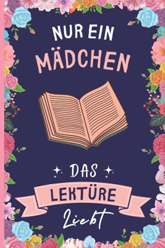 Nur Ein Mädchen Das Lektüre Liebt: Lustiges Lektüre-Notizbuch | Lektüre Tagebuch | 110 Seiten | 6 x 9 Zoll | Journal für Lektüre liebhaber Nur Ein Mädchen Das Lektüre Liebt: Lustiges Lektüre-Notizbuch | Lektüre Tagebuch | 110 Seiten | 6 x 9 Zoll | Journal für Lektüre liebhaber